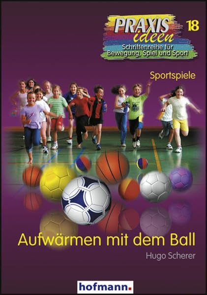 Aufwärmen mit dem Ball (Praxisideen - Schriftenreihe für Bewegung, Spiel und Sport) Leisure & Fun