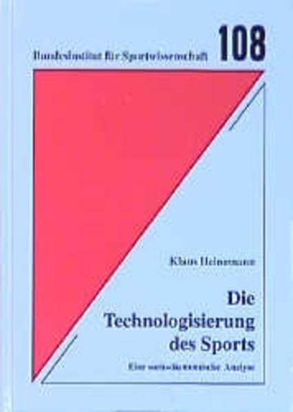 Die Technologisierung des Sports: Eine sozio-ökonomische Analyse (Schriftenreihe des Bundesinstituts für Sportwissenschaft) Leisure & Fun