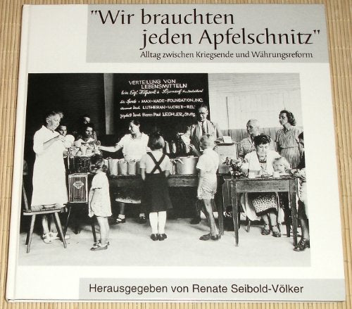 Wir brauchen jeden Apfelschnitz: Alltag zwischen Kriegsende und Währungsreform Books