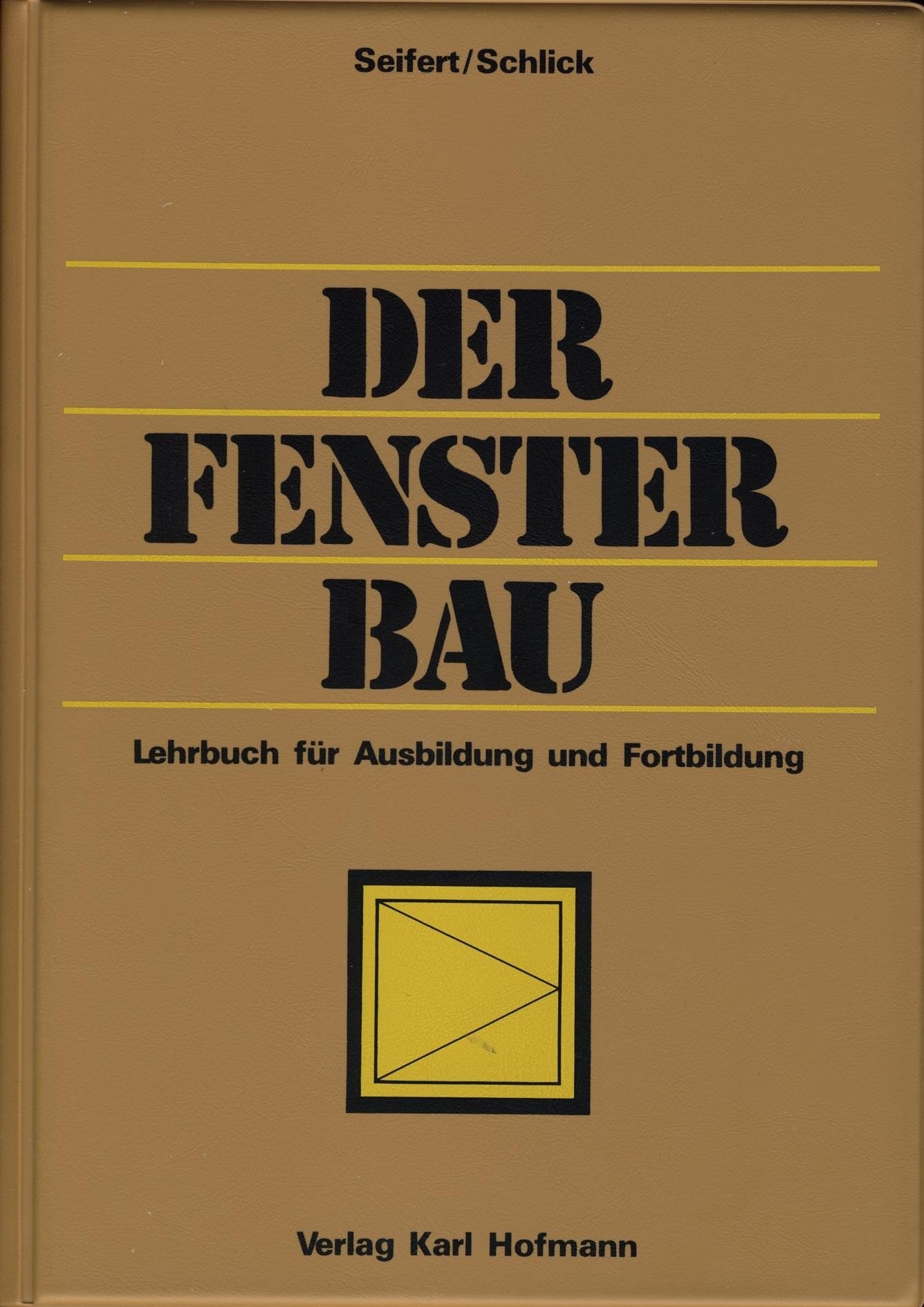 Der Fensterbau: Lehrbuch für Ausbildung und Fortbildung Business, Finance & Career