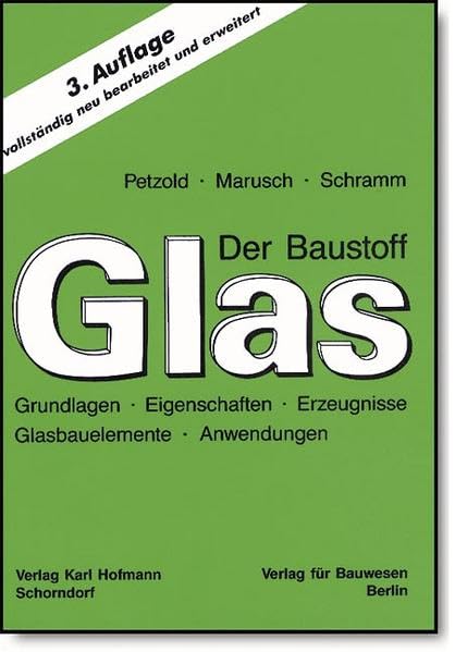 Der Baustoff Glas: Grundlagen, Eigenschaften, Erzeugnisse, Glasbauelemente, Anwendungen Architecture