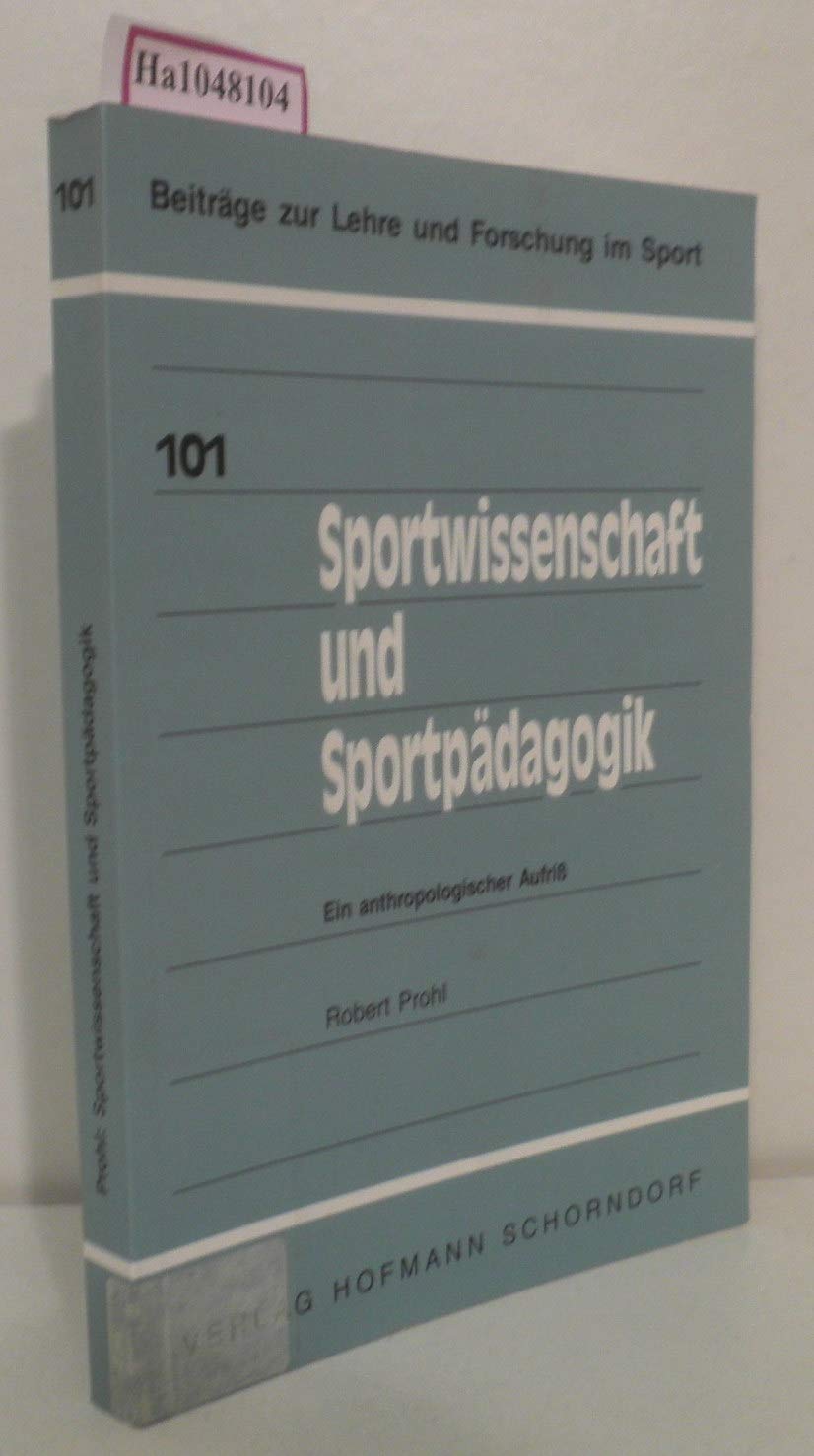 Sportwissenschaft und Sportpädagogik: Ein anthropologischer Aufriss: Ein anthropologischer Aufriß (Beiträge zur Lehre und Forschung im Sport) Leisure & Fun