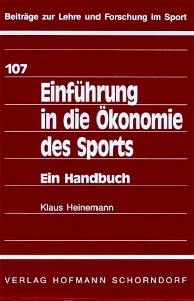 Einführung in die Ökonomie des Sports: Ein Handbuch (Beiträge zur Lehre und Forschung im Sport) Leisure & Fun
