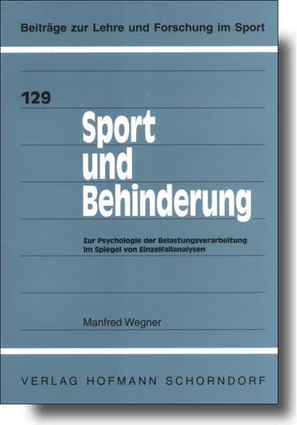 Sport und Behinderung: Zur Psychologie der Belastungsverarbeitung im Spiegel von Einzelfallanalysen (Beiträge zur Lehre und Forschung im Sport) Politics & History