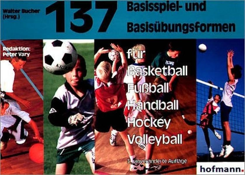 137 Basisspiel- und Basisübungsformen für Basketball, Fussball, Handball, Hockey, Volleyball (Spiel- und Übungsformen) Leisure & Fun