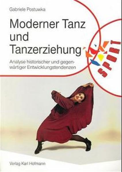 Moderner Tanz und Tanzerziehung: Analyse historischer und gegenwärtiger Entwicklungstendenzen: Analyse historischer und gegenwärtiger Entwicklungstendenzen. Diss. (Reihe Körperbildung & Sport) Leisure & Fun