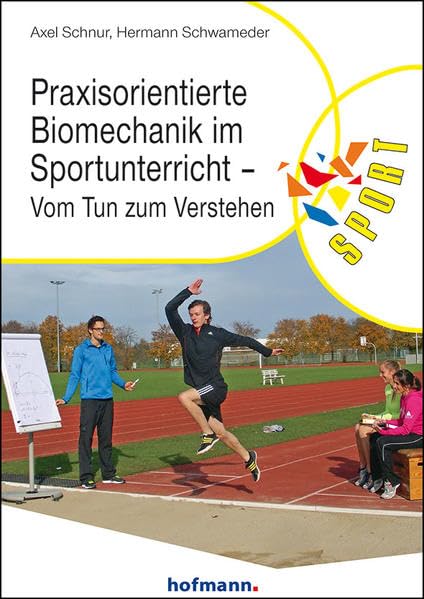 Praxisorientierte Biomechanik im Sportunterricht: Vom Tun zum Verstehen (Reihe Körperbildung & Sport) Leisure & Fun