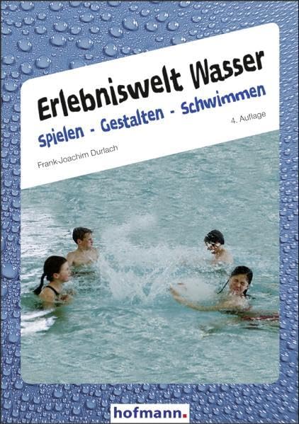 Erlebniswelt Wasser. Spielen Gestalten Schwimmen Leisure & Fun