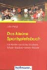 Das kleine Sportspielebuch: Für Kinder von 6 bis 10 Jahren. Schule. Studium. Verein. Freizeit Learning & Reference