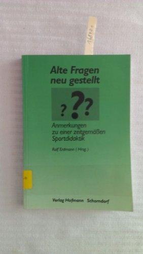 Alte Fragen neu gestellt: Anmerkungen zu einer zeitgemässen Sportdidaktik: Anmerkungen zu einer zeitgemäßen Sportdidaktik. Gerhard Hecker z. Emeritierung. Festschrift Leisure & Fun