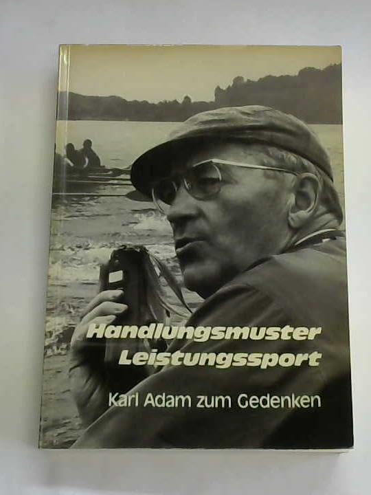 Handlungsmuster Leistungssport: Gedenkband für Dr. h.c. Karl Adam Books