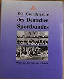 Die Gründerjahre des Deutschen Sportbundes. Wege aus der Not zur Einheit Leisure & Fun