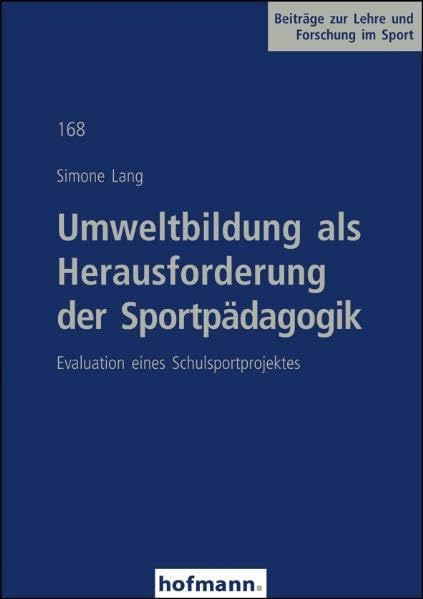 Umweltbildung als Herausforderung der Sportpädagogik: Evaluation eines Schulsportprojektes (Beiträge zur Lehre und Forschung im Sport) Leisure & Fun