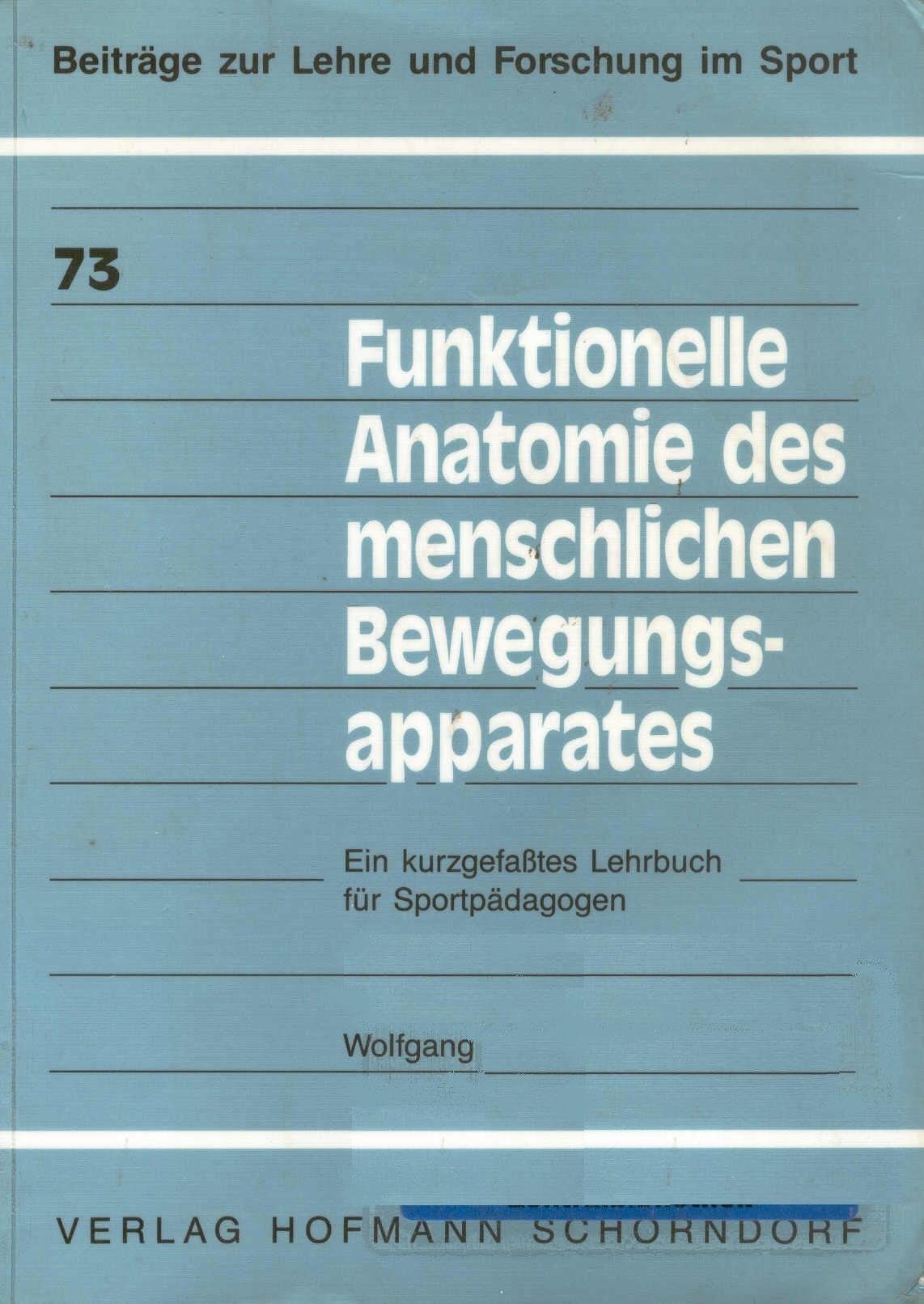Funktionelle Anatomie des menschlichen Bewegungsapparates: Ein kurzgefaßtes Lehrbuch für Sportpädagogen (Beiträge zur Lehre und Forschung im Sport) Medicine