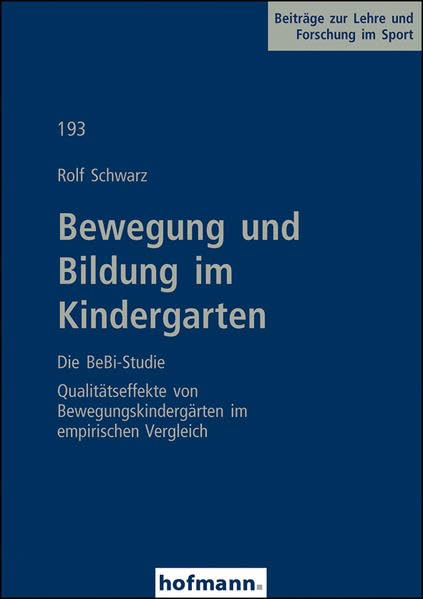 Bewegung und Bildung im Kindergarten - Die BeBi-Studie: Qualitätseffekte von Bewegungskindergärten im empirischen Vergleich (Beiträge zur Lehre und Forschung im Sport) Leisure & Fun