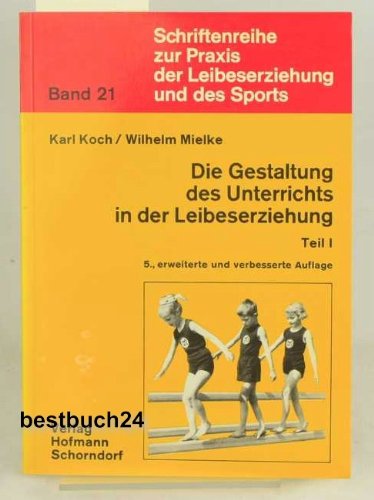 Die Gestaltung des Unterrichts in der Leibeserziehung (Schriftenreihe zur Praxis der Leibeserziehung und des Sports) Books