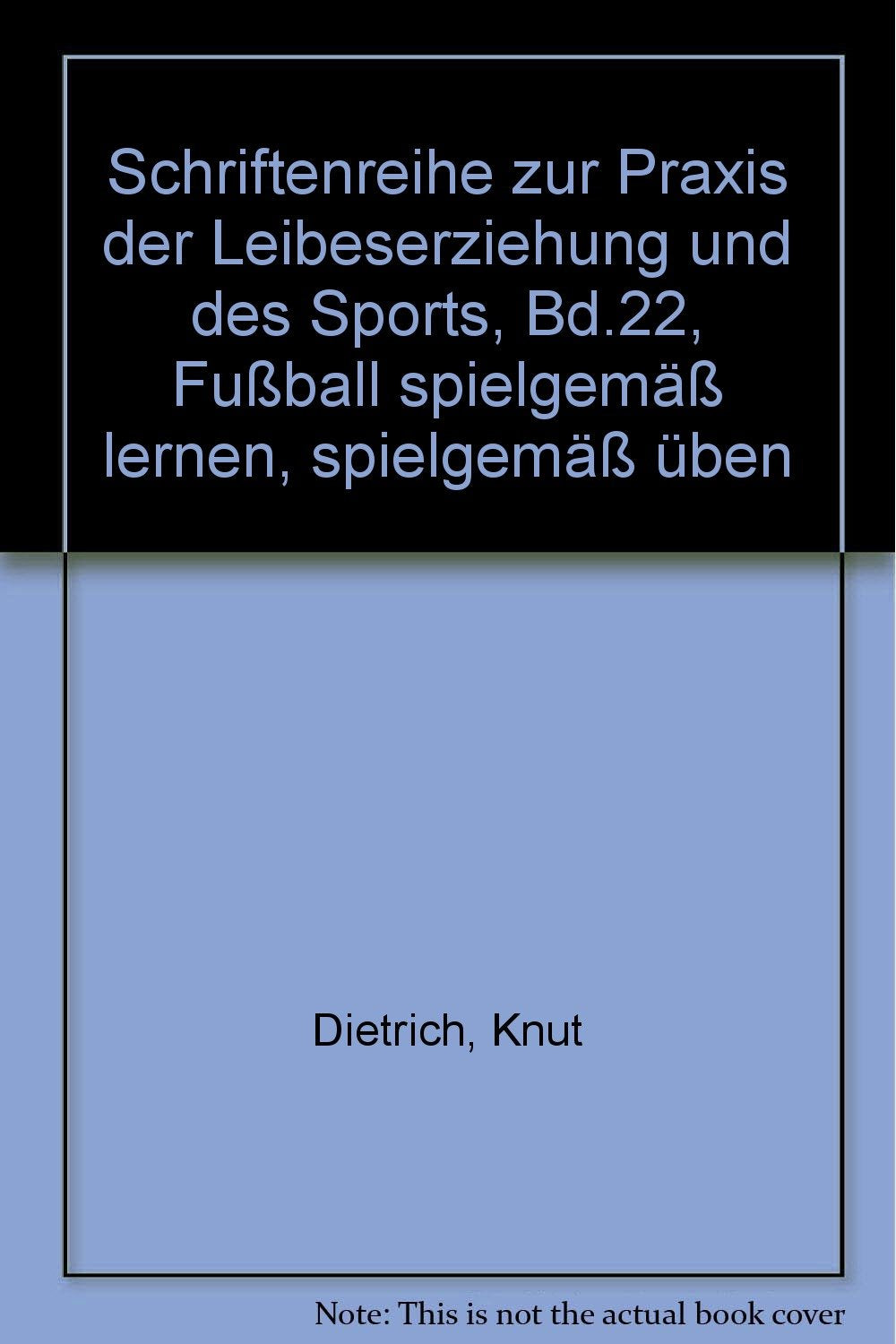Fussball spielgemäss lernen - spielgemäss üben book