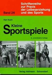 Kleine Sportspiele: Eine Darstellung Kleiner Sportspiele für die schulische Grundausbildung unter dem Aspekt der Spielverwandtschaft und Vorbereitung ... Praxis der Leibeserziehung und des Sports) Education & Training