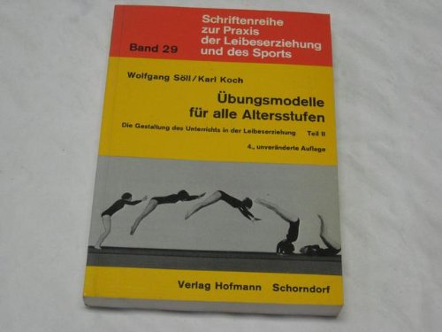 Die Gestaltung des Unterrichts in der Leibeserziehung / Übungsmodelle für alle Altersstufen Learning & Reference