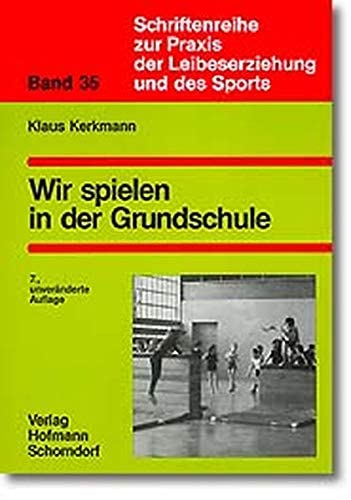 Schriftenreihe zur Praxis der Leibeserziehung und des Sports, Bd.35, Wir spielen in der Grundschule: Eine Spielsammlung mit Lehrwinken zur Spielschulung in den Klassen 1-4 Education & Training