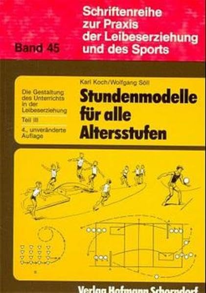 Schriftenreihe zur Praxis der Leibeserziehung und des Sports, Bd.45, Stundenmodelle für alle Altersstufen Learning & Reference