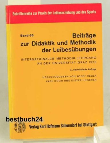 Beiträge zur Didaktik und Methodik der Leibesübungen: Internationaler Methodik-Lehrgang an der Universität Graz 1970 (Schriftenreihe zur Praxis der Leibeserziehung und des Sports) Education & Training