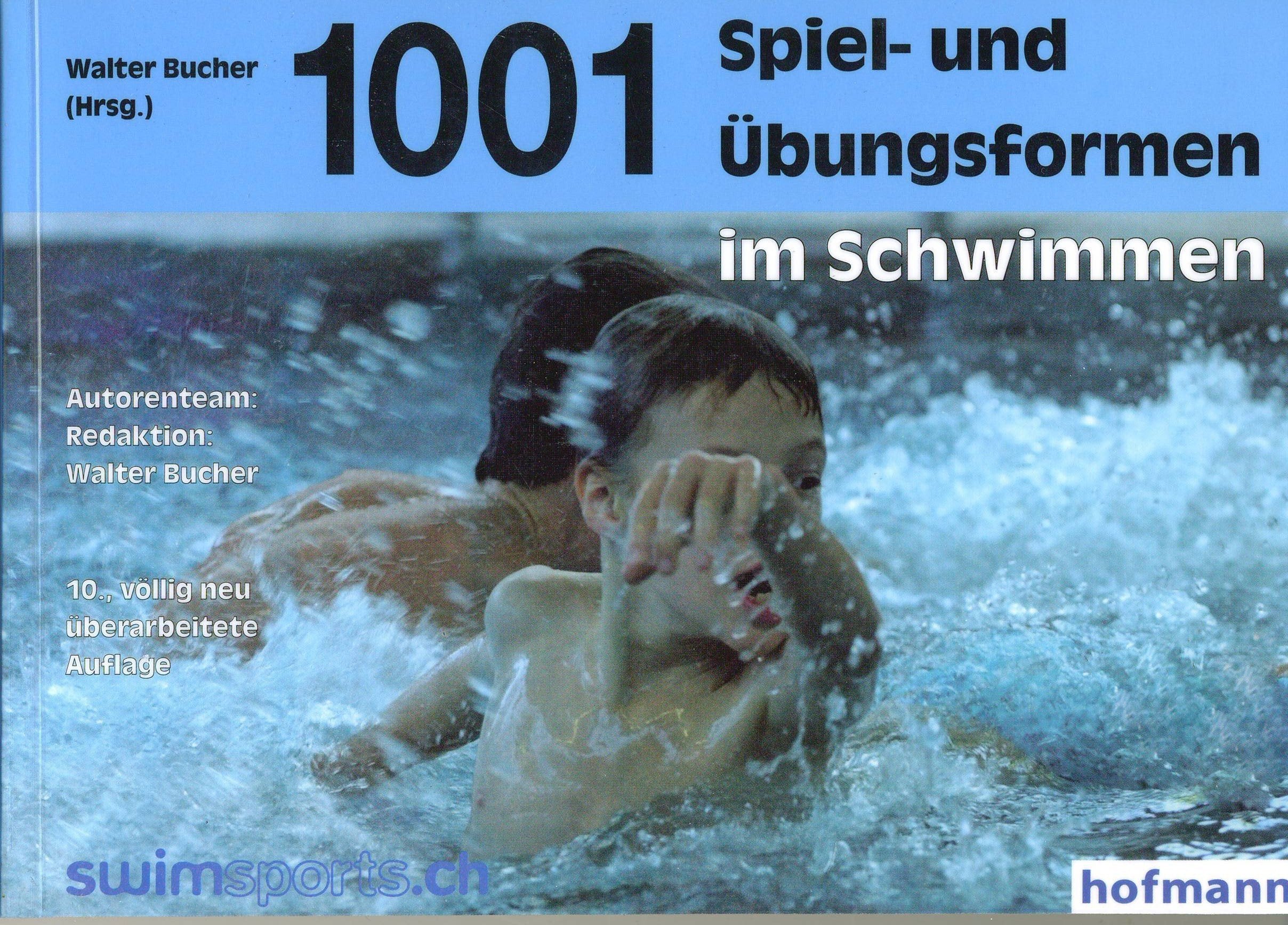 1001 Spiel- und Übungsformen im Schwimmen: mit den "Schweizerischen Tests im Schwimmsport" Leisure & Fun