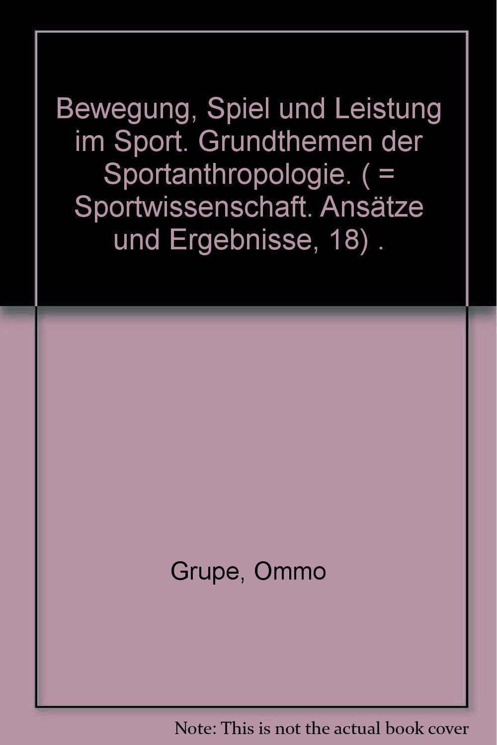 Bewegung, Spiel und Leistung im Sport: Grundthemen der Sportanthropologie (Reihe Sportwissenschaft) Leisure & Fun