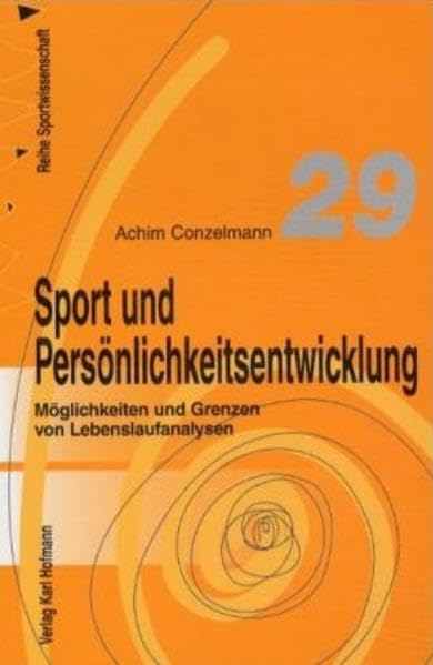 Sport und Persönlichkeitsentwicklung: Möglichkeiten und Grenzen von Lebenslaufanalysen (Reihe Sportwissenschaft) Leisure & Fun