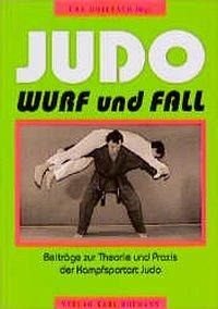 Judo - Wurf und Fall: Beiträge zur Theorie und Praxis der Kampfsportart Judo Leisure & Fun