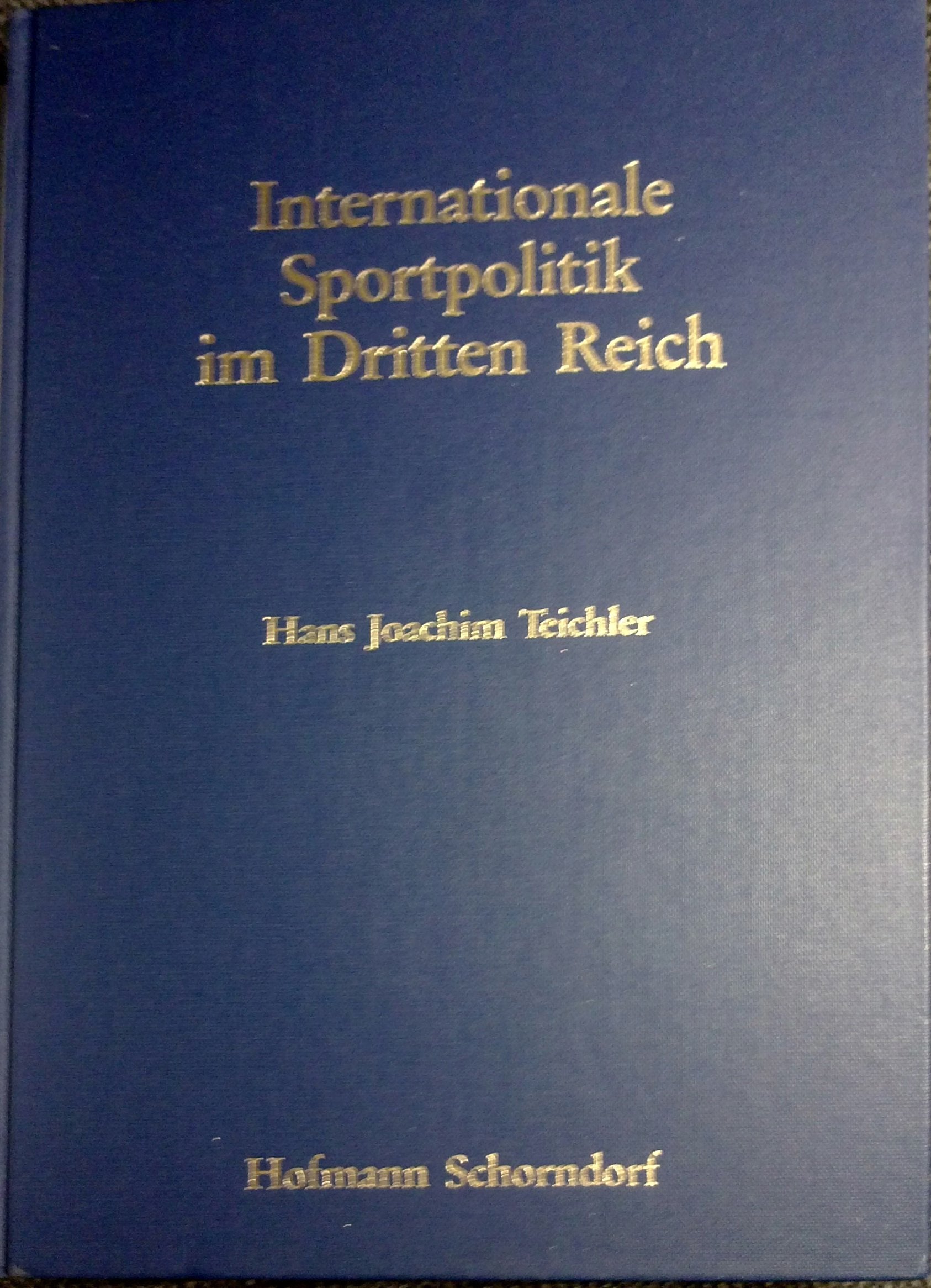 Internationale Sportpolitik im Dritten Reich (Wissenschaftliche Schriftenreihe des Deutschen Olympischen Sportbundes) German history