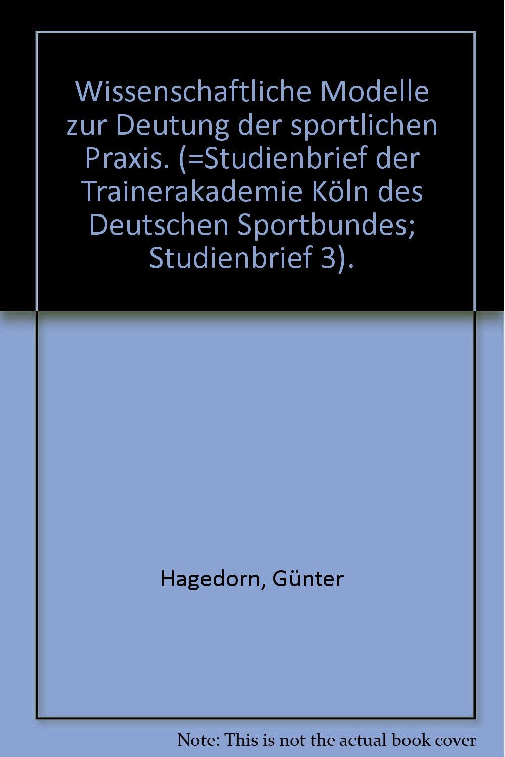 Wissenschaftliche Modelle zur Deutung der sportlichen Praxis. (=Studienbrief der Trainerakademie Köln des Deutschen Sportbundes; Studienbrief 3). book
