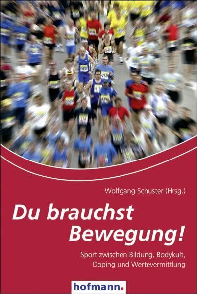 Du brauchst Bewegung!: Sport zwischen Bildung, Bodykult, Doping und Wertevermittlung Reference Books