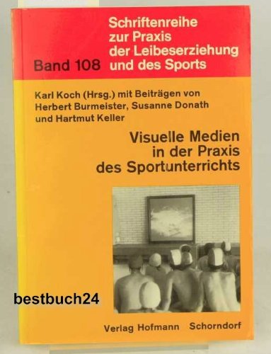 Visuelle Medien in der Praxis des Sportunterrichts: Funktionsbestimmung, Erprobung in Unterrichtseinheiten und Reflexion der Ergebnisse (Schriftenreihe zur Praxis der Leibeserziehung und des Sports) Education & Training