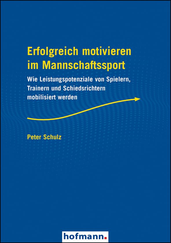 Erfolgreich motivieren im Mannschaftssport: Wie Leistungspotenziale von Spielern, Trainern und Schiedsrichtern mobilisiert werden Business, Finance & Career