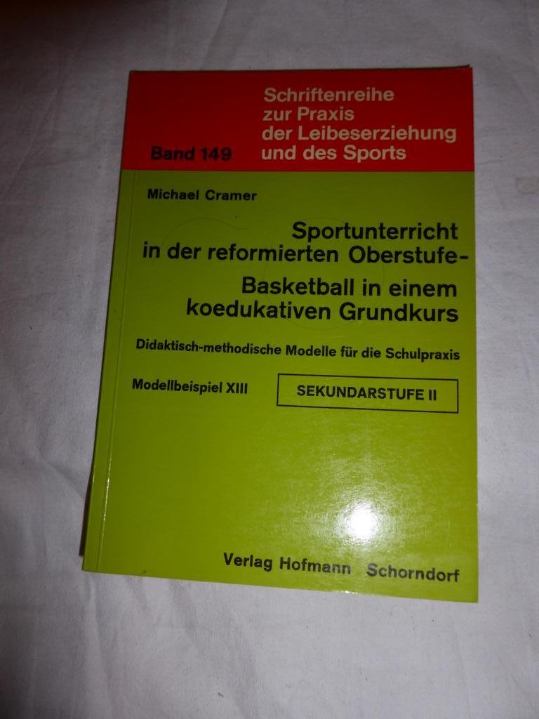 Didaktisch-methodische Modelle für die Schulpraxis / Sportunterricht in der reformierten Oberstufe, Basketball in einem koedukativen Grundkurs: ... Praxis der Leibeserziehung und des Sports) Books