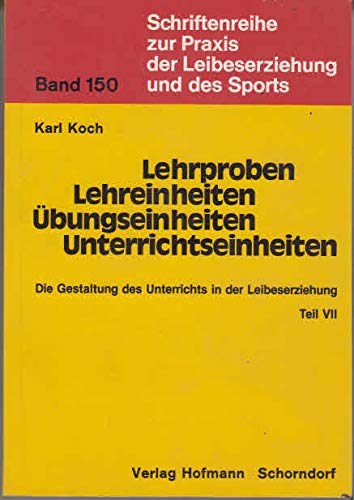 Die Gestaltung des Unterrichts in der Leibeserziehung / Lehrproben - Lehreinheiten - Übungseinheiten - Unterrichtseinheiten: Eine Beispiel-Sammlung ... Vorbereitung und Planung des Sportunterrichts Learning & Reference