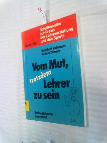 Vom Mut, trotzdem Lehrer zu sein: Überlegungen am Beispiel des Sportunterrichts (Schriftenreihe zur Praxis der Leibeserziehung und des Sports) Education & Training
