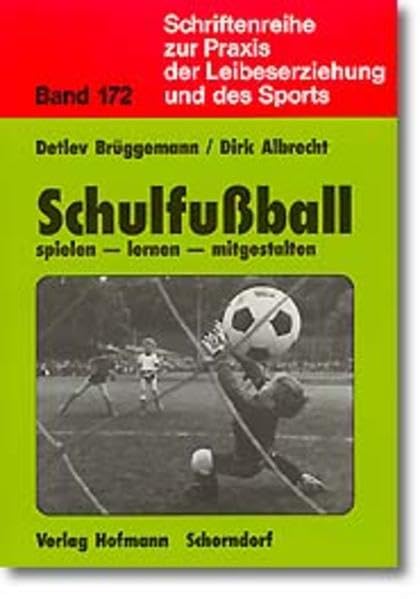 Schulfussball: Spielen - lernen - mitgestalten (Schriftenreihe zur Praxis der Leibeserziehung und des Sports) Learning & Reference