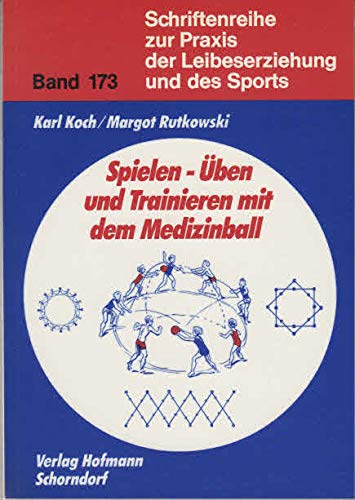 Spielen, Üben und Trainieren mit dem Medizinball (Schriftenreihe zur Praxis der Leibeserziehung und des Sports) Education & Training