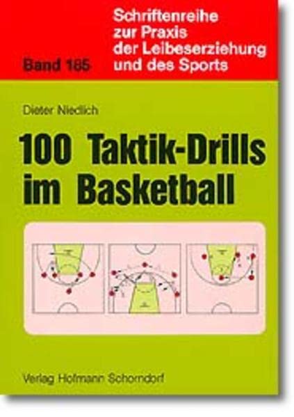 100 Taktik-Drills im Basketball (Schriftenreihe zur Praxis der Leibeserziehung und des Sports) Leisure & Fun