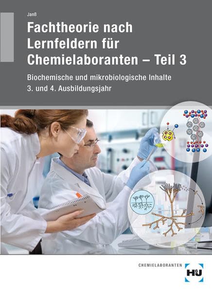 Fachtheorie nach Lernfeldern für Chemielaboranten - Teil 3: Biochemische und mikrobiologische Inhalte 3. und 4. Ausbildungsjahr Science Books