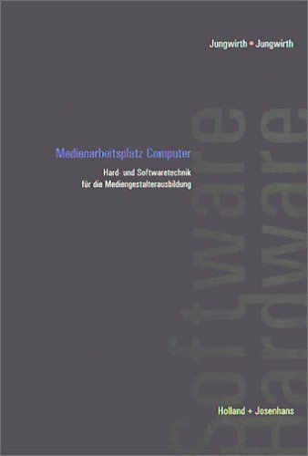 Medienarbeitsplatz Computer: Hard- und Softwaretechnik für die Mediengestalterausbildung Film, Art & Culture