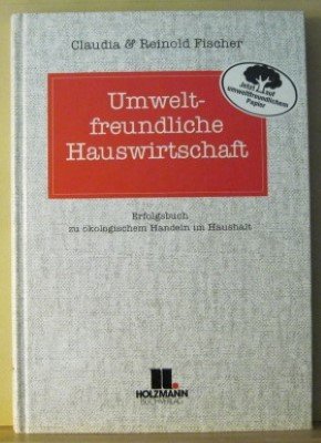 Umweltfreundliche Hauswirtschaft: Erfolgsbuch zu ökologischem Handeln im Haushalt Home & Household
