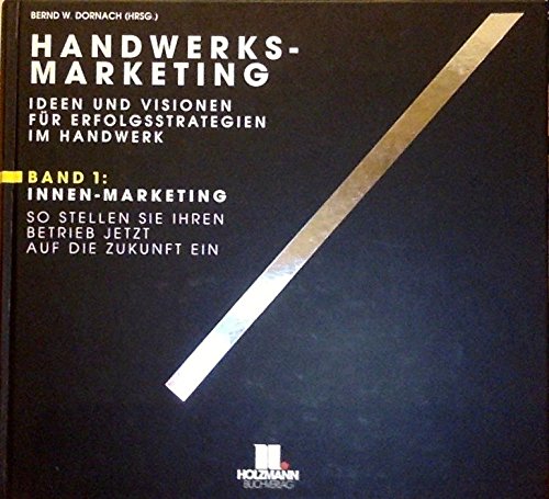 Handwerks-Marketing. Ideen und Visionen für Erfolgsstrategien im Handwerk: Ideen und Visionen für Erfolgsstrategien im Handwerk. Innen-Marketing; Außen-Marketing Law