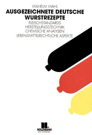 Ausgezeichnete deutsche Wurstrezepte: Fleischstandards - Herstellungstechnik - Chemische Analysen - Lebensmittelrecht Study Guides