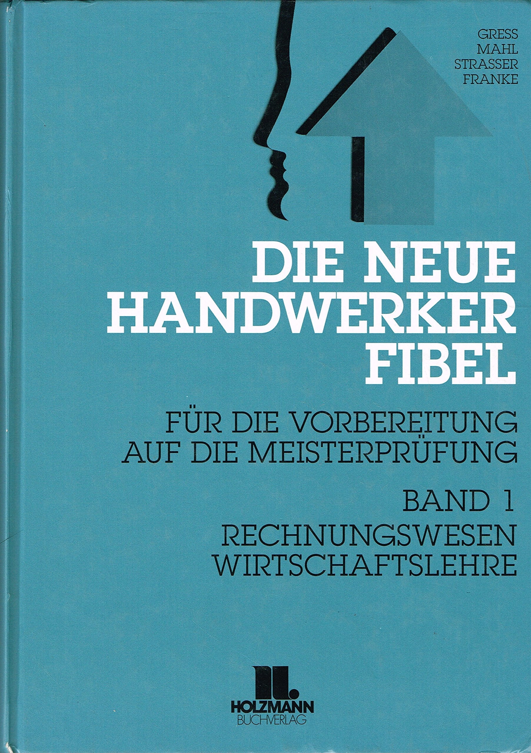 Die Neue Handwerker-Fibel / Band 1: Rechnungswesen und Wirtschaftslehre. Band 2: Rechts- und Sozialwesen. Band 3: Berufs- und Arbeitspädagogik: Die ... und Wirtschaftslehre. Band 2: Rechts- und... Business, Finance & Career