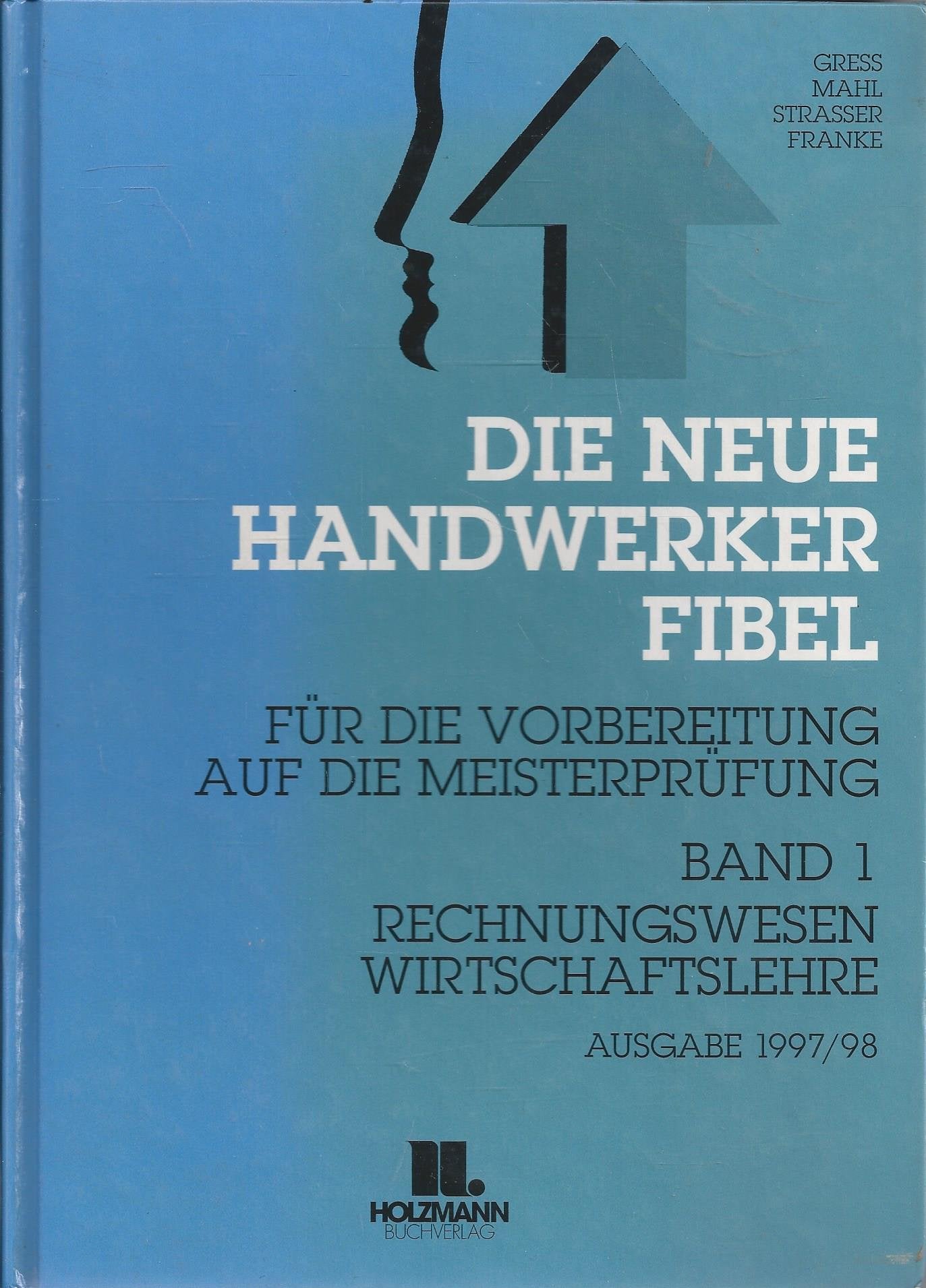 Die Neue Handwerker-Fibel: Band 1: Rechnungswesen und Wirtschaftslehre. Band 2: Rechts- und Sozialwesen. Band 3: Berufs- und Arbeitspädagogik Business, Finance & Career