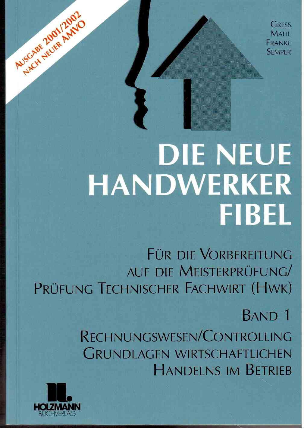 Die Neue Handwerker- Fibel 1, 2001/2002. Grundlagen des Rechnungswesens und Controllings, Grundlagen wirtschaftlichen Handelns im Betrieb Business, Finance & Career