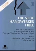 Die Neue Handwerkerfibel, Bd.2 : Rechtliche und steuerliche Grundlagen Business, Finance & Career
